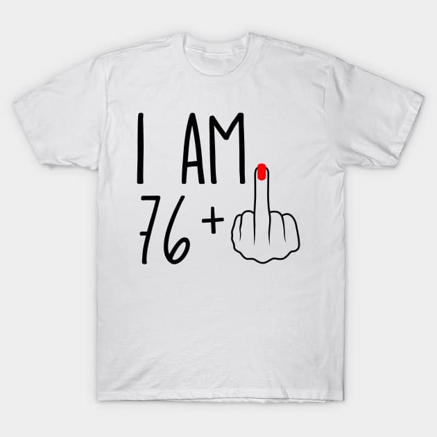 I Am 76 Plus 1 Middle Finger For A 77th Birthday T-Shirt by ErikBowmanDesigns